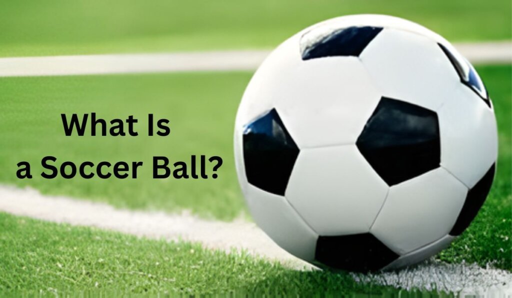 What Is a Soccer Ball?