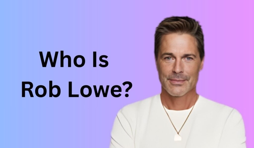 Who Is Rob Lowe?