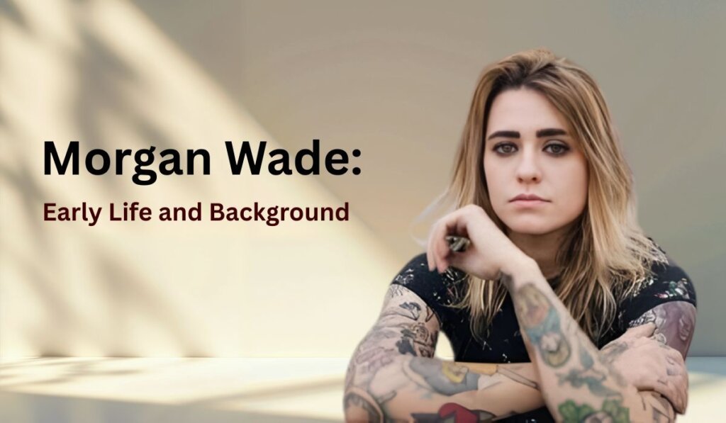 Morgan Wade Early Life and Background