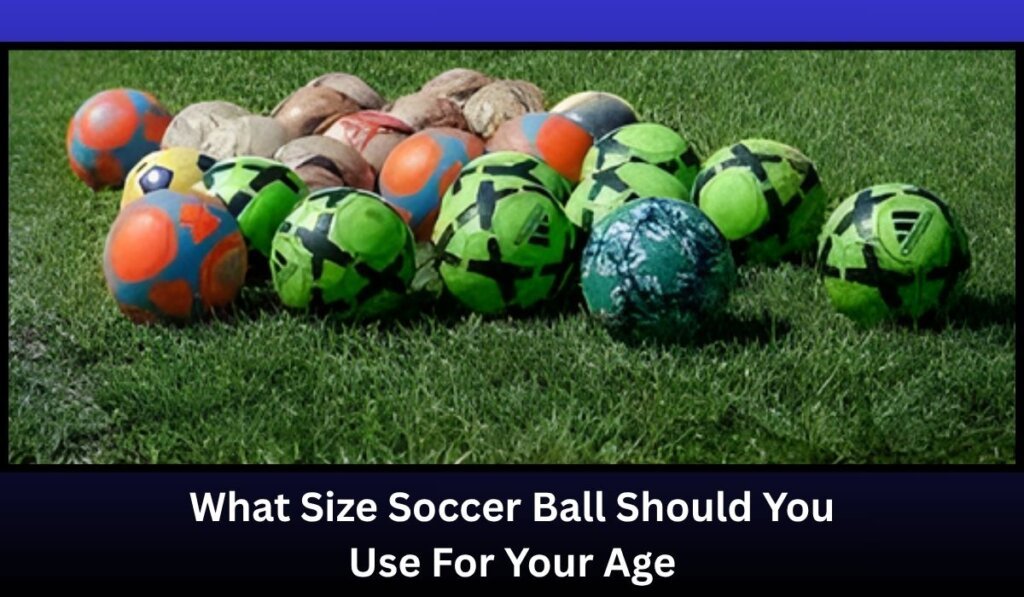 What Size Soccer Ball Should You Use For Your Age