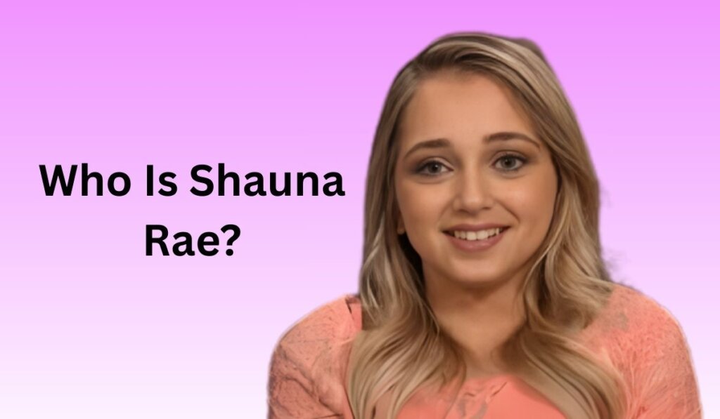 Who Is Shauna Rae?