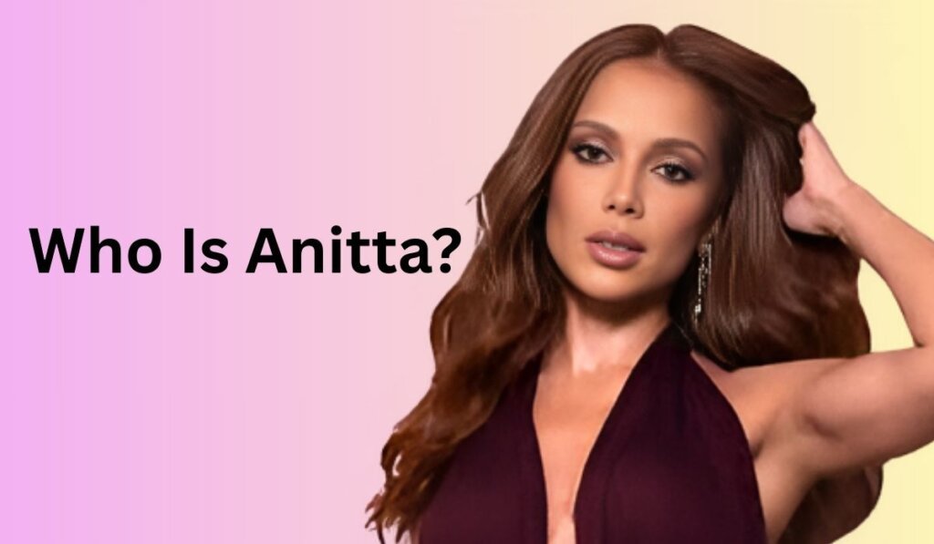 Who Is Anitta?