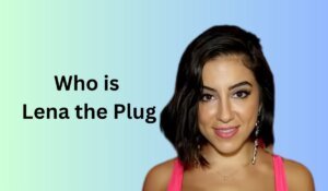 Lena the Plug | Age, Quick Bio, Surprising Facts, Career Highlights