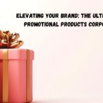 Elevating Your Brand: The Ultimate Guide to Promotional Products Corporate Gifts