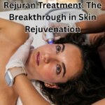 Rejuran Treatment The Breakthrough in Skin Rejuvenation